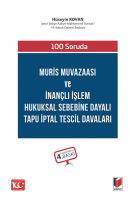 100 Soruda Muris Muvazaası ve İnançlı İşlem Hukuksal Sebebine Dayalı Tapu İptal Tescil Davaları 4.BASKI