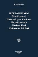 1879 Tarihli Usül-İ Muhakeme-İ Hukukukiyye Kanun-U Muvakkati,Nin Modern Usul Hukukuna Etkileri 1879 Tarihli Usül-İ Muhakeme-İ Hukukukiyye Kanun-U Muvakkati,Nin Modern Usul Hukukuna Etkileri