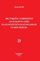 1982 Türkiye Cumhuriyeti Anayasası'Na Göre Olağanüstünün Olağanlaşması Ve Kriz Hukuku