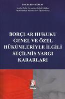 Borçlar Hukuku Genel ve Özel Hükümleriyle İlgili Seçilmiş Yargı Kararları Borçlar Hukuku Genel ve Özel Hükümleriyle İlgili Seçilmiş Yargı Kararları