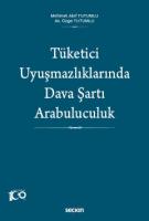 Tüketici Uyuşmazlıklarında Dava Şartı Arabuluculuk Tüketici Uyuşmazlıklarında Dava Şartı Arabuluculuk