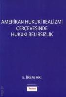 Amerikan Hukuki Realizmi Çerçevesinde Hukuki Belirsizlik Amerikan Hukuki Realizmi Çerçevesinde Hukuki Belirsizlik