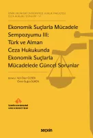 Ekonomik Suçlarla Mücadele Sempozyumu III: Türk ve Alman Ceza Hukukunda Ekonomik Suçlarla Mücadelede Güncel Sorunlar Ekonomik Suçlarla Mücadele Sempozyumu III: Türk ve Alman Ceza Hukukunda Ekonomik Suçlarla Mücadelede Güncel Sorunlar