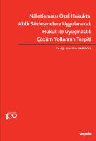 Milletlerarası Özel Hukukta Akıllı Sözleşmelere Uygulanacak Hukuk ile Uyuşmazlık Çözüm Yollarının Tespiti Milletlerarası Özel Hukukta Akıllı Sözleşmelere Uygulanacak Hukuk ile Uyuşmazlık Çözüm Yollarının Tespiti