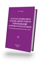 Anayasa Mahkemesi Kararlarının Yorum Yöntemleri Açısından İncelenmesi