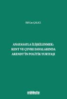 Anayasayla İlişkilenmek - Kent ve Çevre Davalarında Arendt'in Politik Yurttaşı