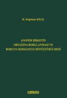 Anonim Şirketin Ortağına Borçlanması ve Borcun Sermayeye Dönüştürülmesi Anonim Şirketin Ortağına Borçlanması ve Borcun Sermayeye Dönüştürülmesi