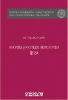 Anonim Şirketler Hukukunda İbra İstanbul Üniversitesi Hukuk Fakültesi Özel Hukuk Doktora Tezleri Anonim Şirketler Hukukunda İbra İstanbul Üniversitesi Hukuk Fakültesi Özel Hukuk Doktora Tezleri