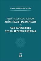 Asliye Ticaret Mahkemeleri ve Yargılamalarında Özellik Arz Eden Durumlar