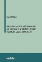 Ceza Muhakemesi ve İnfaz Hukukunda Akıl Hastalığı ve Alternatif;Bir Model Olarak Akıl Sağlığı Mahkemeleri