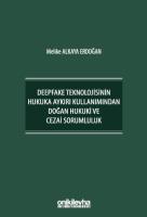 Deepfake Teknolojisinin Hukuka Aykırı Kullanımından Doğan Hukuki ve Cezai Sorumluluk