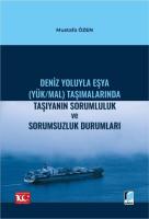 Deniz Yoluyla Eşya (Yük/Mal) Taşımalarında Taşıyanın Sorumluluk ve Sorumsuzluk Durumları Deniz Yoluyla Eşya (Yük/Mal) Taşımalarında Taşıyanın Sorumluluk ve Sorumsuzluk Durumları