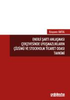 Enerji Şartı Anlaşması Çerçevesinde Uyuşmazlıkların Çözümü ve Stockholm Ticaret Odası Tahkimi Enerji Şartı Anlaşması Çerçevesinde Uyuşmazlıkların Çözümü ve Stockholm Ticaret Odası Tahkimi