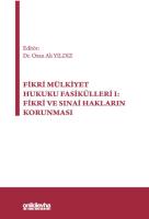 Fikri Mülkiyet Hukuku Fasikülleri I: Fikri ve Sınai Hakların Korunması Fikri Mülkiyet Hukuku Fasikülleri I: Fikri ve Sınai Hakların Korunması