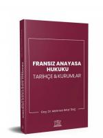 Fransız Anayasa Hukuku Tarihçe & Kurumlar Fransız Anayasa Hukuku Tarihçe & Kurumlar