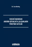 Hukuki Bakımdan Anonim Ortaklıkta Çalışanların Yönetime Katılımı Hukuki Bakımdan Anonim Ortaklıkta Çalışanların Yönetime Katılımı