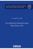 İcra Mahkemesi Kararlarına Karşı İstinaf Kanun Yolu ;İstanbul Üniversitesi Hukuk Fakültesi Özel Hukuk Doktora Tezleri Dizisi No: 33 İcra Mahkemesi Kararlarına Karşı İstinaf Kanun Yolu ;İstanbul Üniversitesi Hukuk Fakültesi Özel Hukuk Doktora Tezleri Dizisi No: 33