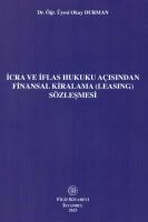 İcra ve İflas Hukuku Açısından Finansal Kiralama (Leasing) Sözleşmesi İcra ve İflas Hukuku Açısından Finansal Kiralama (Leasing) Sözleşmesi