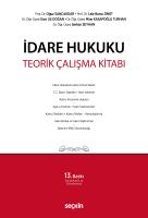 İdare Hukuku Teorik Çalışma Kitabı 13.BASKI İdare Hukuku Teorik Çalışma Kitabı 13.BASKI