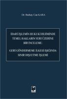 İdari İşlemin Hukuki Rejiminde Temel Hakların Yeri Üzerine Bir İnceleme: Geri Göndermeme İlkesi Işığında Sınır Dışı Etme İşlemi