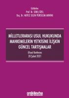 Milletlerarası Usul Hukukunda Mahkemelerin Yetkisine İlişkin Güncel Tartışmalar Milletlerarası Usul Hukukunda Mahkemelerin Yetkisine İlişkin Güncel Tartışmalar