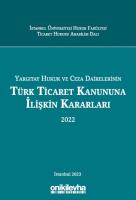 Yargıtay Hukuk ve Ceza Dairelerinin Türk Ticaret Kanununa İlişkin Kararları (2022) Yargıtay Hukuk ve Ceza Dairelerinin Türk Ticaret Kanununa İlişkin Kararları (2022)