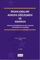 İnsan Hakları Avrupa Sözleşmesi ve Anayasa; Anayasa Mahkemesine Bireysel Başvuru Kapsamında Bir İnceleme İnsan Hakları Avrupa Sözleşmesi ve Anayasa; Anayasa Mahkemesine Bireysel Başvuru Kapsamında Bir İnceleme