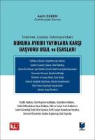 İnternet, Gazete, Televizyondaki Hukuka Aykırı Yayınlara Karşı Başvuru Usul ve Esasları İnternet, Gazete, Televizyondaki Hukuka Aykırı Yayınlara Karşı Başvuru Usul ve Esasları