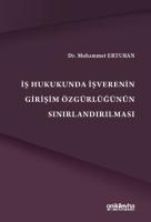 İş Hukukunda İşverenin Girişim Özgürlüğünün Sınırlandırılması