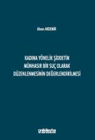 Kadına Yönelik Şiddetin Münhasır Bir Suç Olarak Düzenlenmesinin Değerlendirilmesi