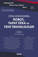 Ceza Hukukunda Robot, Yapay Zeka ve Yeni Teknolojiler Ceza Hukukunda Robot, Yapay Zeka ve Yeni Teknolojiler