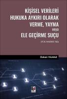 Kişisel Verileri Hukuka Aykırı Olarak Verme, Yayma veya Ele Geçirme Suçu (TCK Madde 136) Kişisel Verileri Hukuka Aykırı Olarak Verme, Yayma veya Ele Geçirme Suçu (TCK Madde 136)