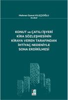 Konut ve Çatılı İşyeri Kira Sözleşmesinin Kiraya Veren Tarafından İhtiyaç Nedeniyle Sona Erdirilmesi