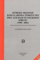 Küresel Ekonomi Koşullarında Türkiye'nin Dışa Açılması ve Gelişme Sorunu Küresel Ekonomi Koşullarında Türkiye'nin Dışa Açılması ve Gelişme Sorunu
