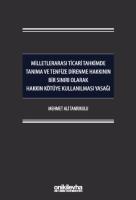 Milletlerarası Ticari Tahkimde Tanıma ve Tenfize Direnme Hakkının Bir Sınırı Olarak Hakkın Kötüye Kullanılması Yasağı Milletlerarası Ticari Tahkimde Tanıma ve Tenfize Direnme Hakkının Bir Sınırı Olarak Hakkın Kötüye Kullanılması Yasağı