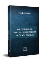 Mülteci Hukuku Temel Belgeler Rehberi ve Örnek Davalar Mülteci Hukuku Temel Belgeler Rehberi ve Örnek Davalar