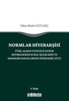 Normlar Hiyerarşisi: Türk, Alman ve İngiliz Hukuk Sistemlerinde Kural İşlemlerin ve Mahkeme Kararlarının Hiyerarşik Gücü