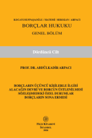 KOCAYUSUFPAŞAOĞLU/HATEMİ/SEROZAN/ARPACI Borçlar Hukuku Genel Bölüm (Dördüncü Cilt) Borçların Üçüncü Kişilerle İlgisi Alacağın Devri Ve Borcun Üstlenilmesi Sözleşmedeki Özel Durumlar Borçların Sonra Ermesi