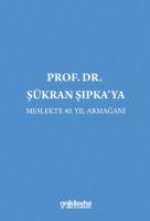 Prof. Dr. Şükran Şıpka'ya Meslekte 40. Yıl Armağanı