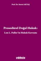 Prosedürel Doğal Hukuk: Lon L. Fuller'in Hukuk Kavramı 2.BASKI
