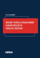 Rekabet Kurulu Kararlarının Hukuki Niteliği ve Yargısal Denetimi Rekabet Kurulu Kararlarının Hukuki Niteliği ve Yargısal Denetimi