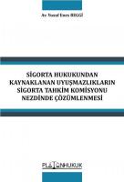 Sigorta Hukukundan Kaynaklanan Uyuşmazlıkların Sigorta Tahkim Komisyonu Nezdinde Çözümlenmesi Sigorta Hukukundan Kaynaklanan Uyuşmazlıkların Sigorta Tahkim Komisyonu Nezdinde Çözümlenmesi