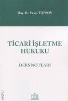 Ticari İşletme Hukuku Ders Notları Ticari İşletme Hukuku Ders Notları