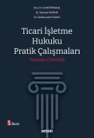 Ticari İşletme Hukuku Pratik Çalışmaları 5.BASKI Ticari İşletme Hukuku Pratik Çalışmaları 5.BASKI