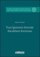 Ticari İşletmenin Devrinde Alacaklıların Korunması; İstanbul Üniversitesi Hukuk Fakültesi Özel Hukuk Yüksek Lisans Tezleri Dizisi No: 2