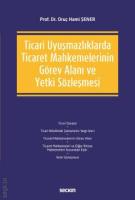 Ticari Uyuşmazlıklarda Ticaret Mahkemelerinin Görev Alanı ve Yetki Sözleşmesi Ticari Uyuşmazlıklarda Ticaret Mahkemelerinin Görev Alanı ve Yetki Sözleşmesi