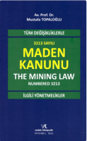 Tüm Değişikliklerle 3213 Sayılı Maden Kanunu (The Mining Law Numbered 3213) ve İlgili Yönetmelikler