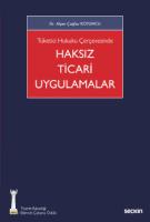 Tüketici Hukuku Çerçevesinde Haksız Ticari Uygulamalar Tüketici Hukuku Çerçevesinde Haksız Ticari Uygulamalar