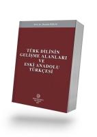 Türk Dilinin Gelişme Alanları ve Eski Anadolu Türkçesi Türk Dilinin Gelişme Alanları ve Eski Anadolu Türkçesi