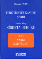 Türk Ticaret Kanunu Şerhi Altıncı Kitap: Sigorta Hukuku- Cilt V - Yargı Kararları